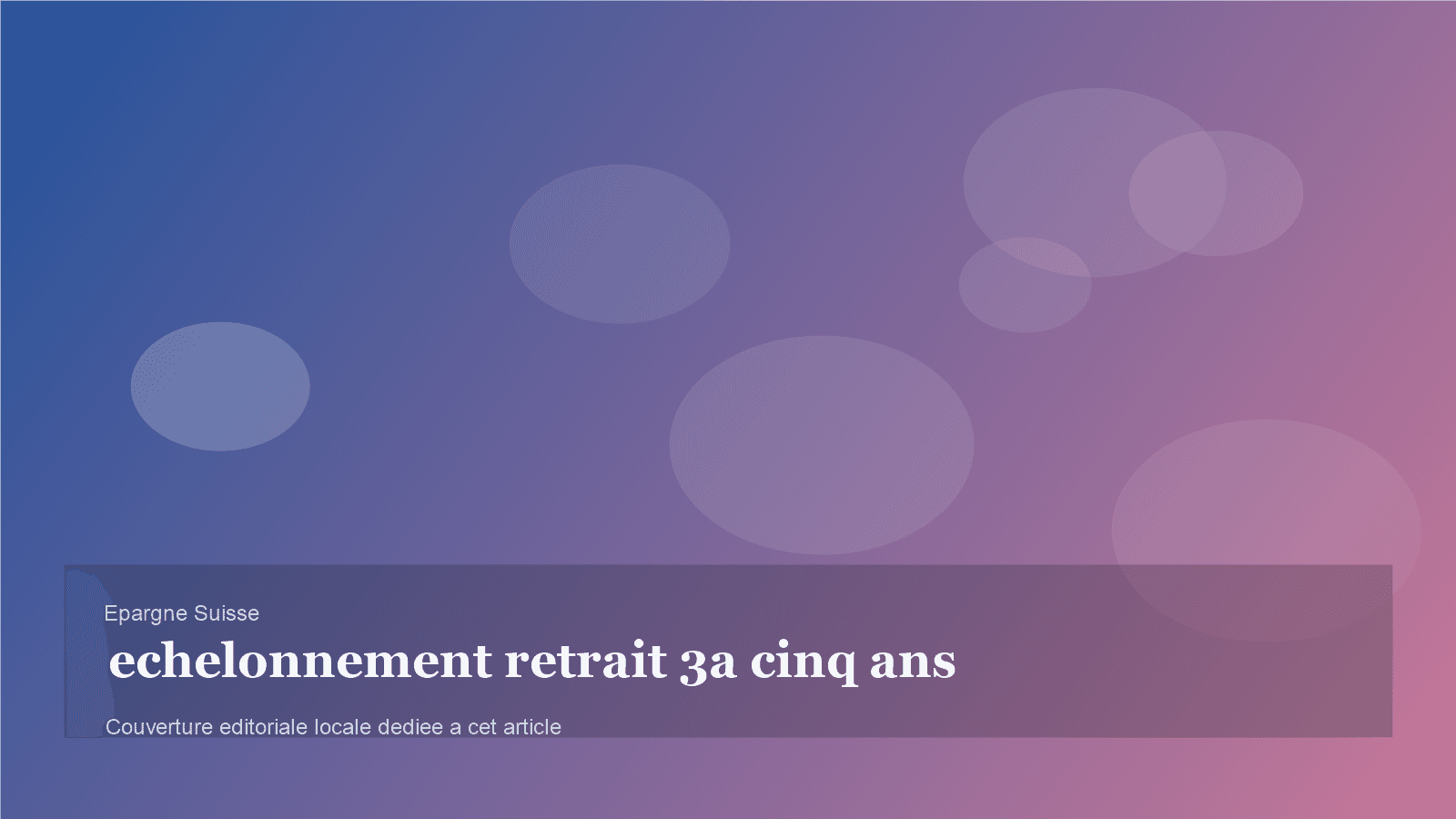 Échelonner ses retraits 3a sur cinq ans: quand cela a du sens